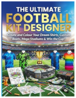 The Ultimate Football Kit Designer Colouring Book
